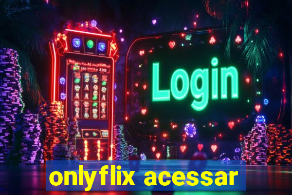 onlyflix acessar